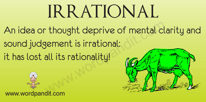 Irrational' is an adjective and it used for someone who is ...