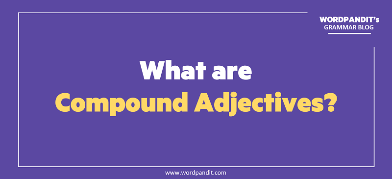 What Are Compound Adjectives Wordpandit