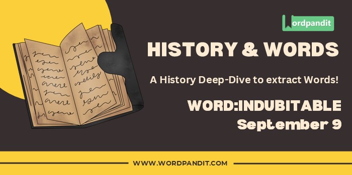 History & Word Indubitable (september 9)