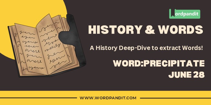 History & Word Precipitate (june 28)