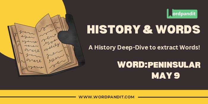 History & Words 'peninsular' (may 9)