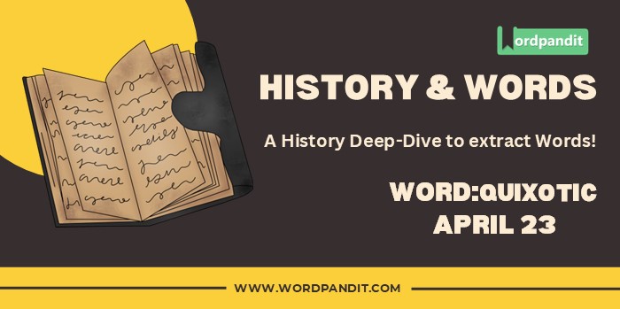History & Words 'quixotic' (april 23)